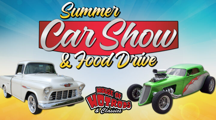 House of Hotrods Summer Car Show & Food Drive