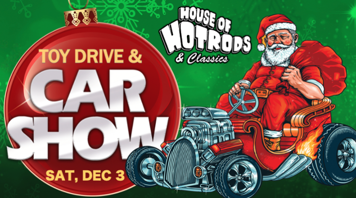 House of Hotrods Car Show & Toy Drive